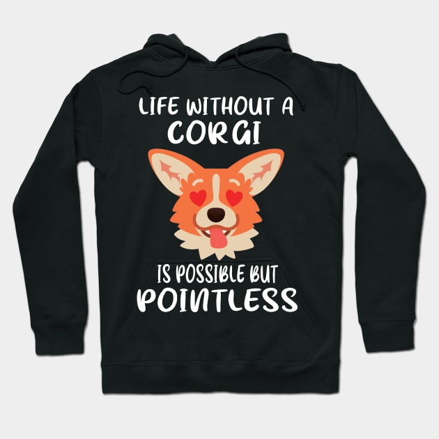 Life Without A Corgi Is Possible But Pointless (31) Hoodie by Darioz